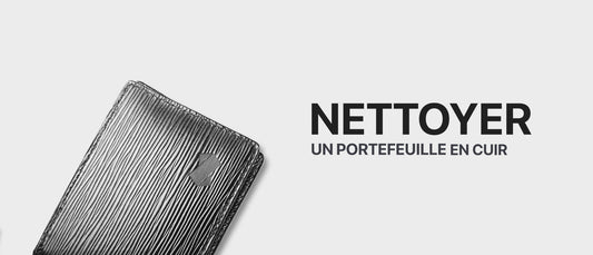 COMMENT NETTOYER UN PORTEFEUILLE EN CUIR ?