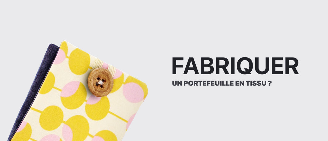 COMMENT FAIRE UN PORTEFEUILLE EN TISSU ?